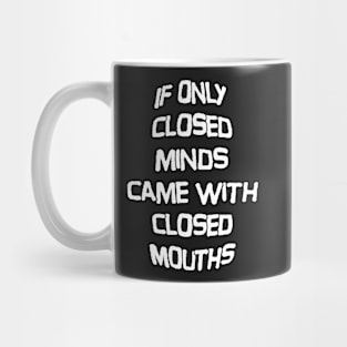 Closed Minds, Closed Mouths Mug